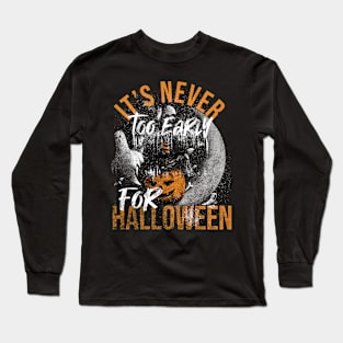 Its Never Too Early For Halloween Long Sleeve T-Shirt